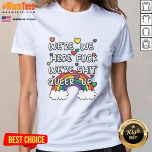 Good Were We Here Fck Were Shit Queer Up Ladies Tee featuring vibrant graphic design and bold colors for LGBTQ+ pride.