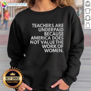 Top Teachers Are Underpaid sweatshirt highlighting the undervaluation of women's work in education.