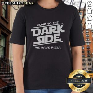Awesome 'Come to the Dark Side, We Have Pizza' Ladies Tee featuring a fun design for pizza lovers.