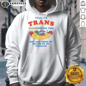 Funny Yeah I'm Trans hoodie with a graphic of a hot dog being transported from mouth to stomach. Perfect for humor lovers!