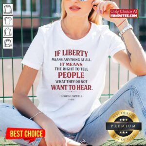 George Orwell quote on liberty featured on a ladies tee: 'If liberty means anything, it means telling people uncomfortable truths.'