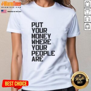 Pretty Put Your Money Where Your People Are Ladies Tee in vibrant colors, perfect for casual and stylish outfits.