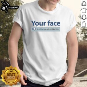 Alt Text: Official Your Face 3 Million People Dislike This Social Dislike T-Shirt design featuring bold graphics and vibrant colors.