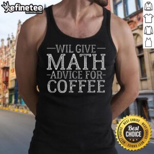 Nice will give math advice for coffee tank top, featuring a playful design perfect for math lovers and coffee enthusiasts.