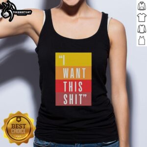 Original I Want This Shit Tank Top in black with bold white text, perfect for casual summer outfits and expressing attitude.