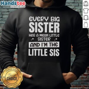 Alt Text: Premium hoodie featuring Every Big Sister Has A Mean Little Sister And I'm The Little Sis design for sisters.