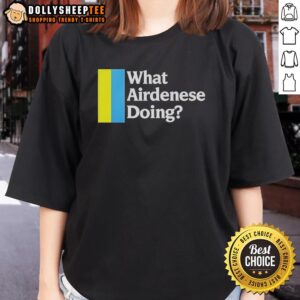 Alt Text: Stylish ladies' tee featuring the phrase 'What is Airdenese Doing?' for trendy casual wear.