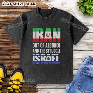 Alt Text: Top Iran Out of Alcohol and The Struggle Israel washed t-shirt featuring bold graphics and a unique design.