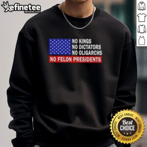 Alt Text: Top No Kings No Dictators No Oligarchs No Felon Presidents Sweatshirt in black, promoting political equality and freedom.