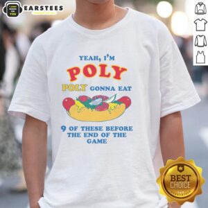 Alt Text: Funny 'Yeah Im Poly, Gonna Eat 9 Of These Before The End Of The Game' T-Shirt showcasing a humorous graphic design.