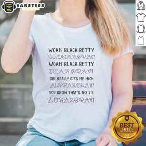 Awesome Woah Black Betty Clonazepam Diazepam Alprazolam Ladies Tee featuring a vibrant graphic design and catchy text.