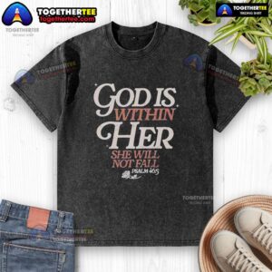 Washed t-shirt featuring 'Top God Is Within Her, She Will Not Fall' Psalm 46:5 design, perfect for faith-inspired fashion.