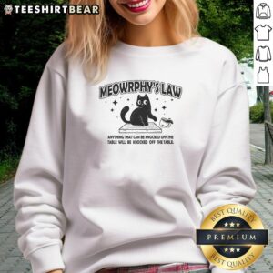 Awesome Meowrphy's Law sweatshirt featuring humorous quote 'Anything Can & Will Be Knocked Off The Table' design.