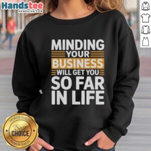 Vintage sweatshirt featuring 'Minding Your Own Business Will Take You Very Far in Life' design for a stylish, motivational look.