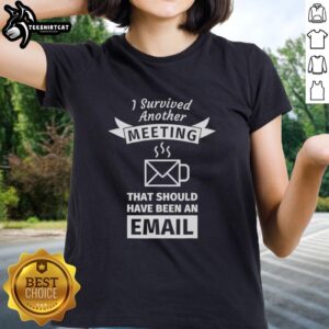 Awesome 'I Survived Another Meeting That Should Have Been An Email' coffee shape ladies tee in vibrant colors.