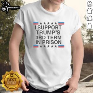 Alt Text: Nice I Support Trumps 3rd Term In Prison T-Shirt featuring stars and flag design, perfect for political statement.