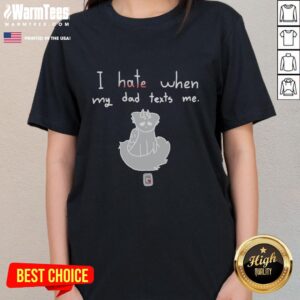 Good I Hate When My Dad Texts Me Ladies Tee featuring humorous text design on a stylish t-shirt for casual wear.