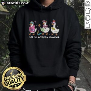 Premium Off To Actively Monitor Silly Goose School Hoodie in vibrant colors, perfect for school spirit and comfort.