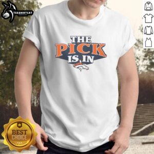 Premium Denver Broncos Pick Is In T-Shirt featuring bold team graphics for passionate fans.
