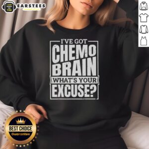 Alt Text: Original I've Got Chemo Brain What's Your Excuse Sweatshirt featuring a bold, motivational design for cancer awareness.