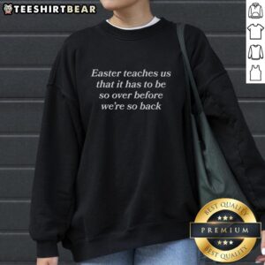 Original Easter sweatshirt featuring the phrase 'It Has To Be So Over Before We're So Back' in vibrant design.