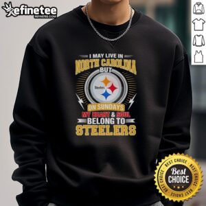Alt Text: Cozy sweatshirt featuring I live in North Carolina, but my heart belongs to Steelers - perfect for Pittsburgh Steelers fans.