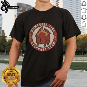 Good Dumpster Fire Response Team T-Shirt featuring bold graphic design for emergency response enthusiasts.