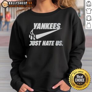 Hot New York Yankees Just Hate Us Sweatshirt in black, featuring bold white lettering, perfect for Yankees fans and sports enthusiasts.