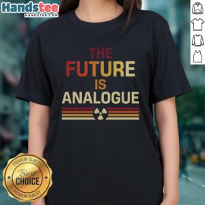 Hot-The-Future-Is-Analogue Ladies Tee featuring a stylish design with a retro vibe, perfect for fashion-forward women.