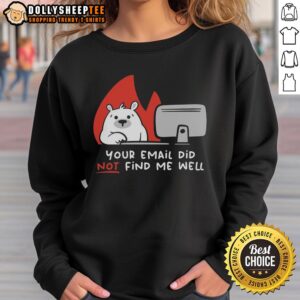 Cozy bear sweatshirt with 'Top-Your-Email-Did-Not-Find-Me-Well' graphic, perfect for casual comfort and style.