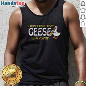 Premium I Don't Care That Geese Is A Psyop tank top featuring a bold graphic design on a stylish sleeveless shirt.