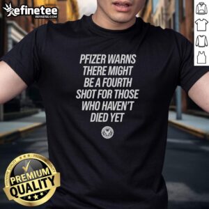 Alt Text: Funny 'Pretty Pfizer' t-shirt warning about a potential fourth shot for those unvaccinated, featuring bold graphic design.