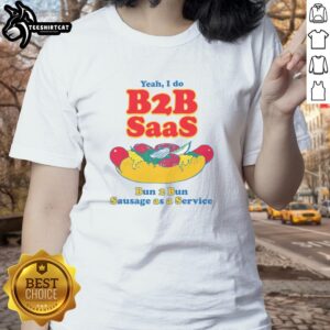 Nice Yeah I Do B2B SaaS Bun 2 Bun Sausage as a Service Ladies Tee featuring a playful graphic design.