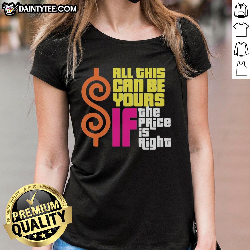 funny-all-this-can-be-your-if-the-price-is-right-ladies-tee Funny ladies tee featuring the quote 'All This Can Be Yours If The Price Is Right' in vibrant colors and playful design.