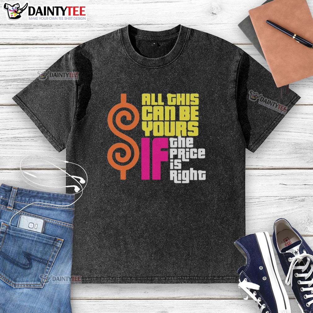 funny-all-this-can-be-your-if-the-price-is-right-washed-t-shirt Alt Text: Funny washed t-shirt with a humorous slogan: 'All this can be yours if the price is right' for casual wear.