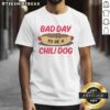 Funny Bad Day To Be A Chili Dog T-Shirt featuring a humorous graphic of a chili dog in distress, perfect for food lovers.