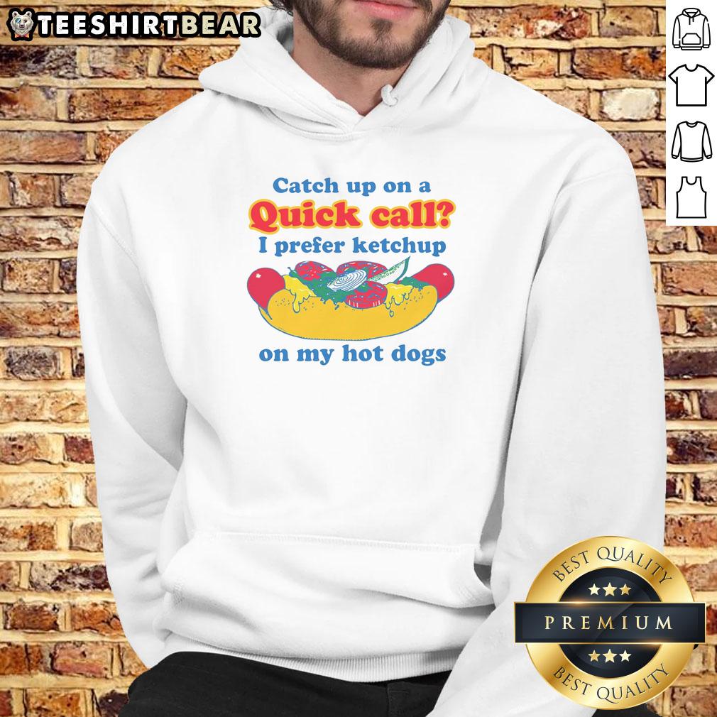 funny-catch-up-on-a-quick-call-i-prefer-ketchup-on-my-hot-dogs-hoodie Funny hoodie with 'I Prefer Ketchup on My Hot Dogs' design, perfect for casual calls and food lovers.
