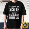 Alt Text: Funny Every Big Sister Has A Mean Little Sister And I'm The Little Sis T-Shirt design featuring playful typography.