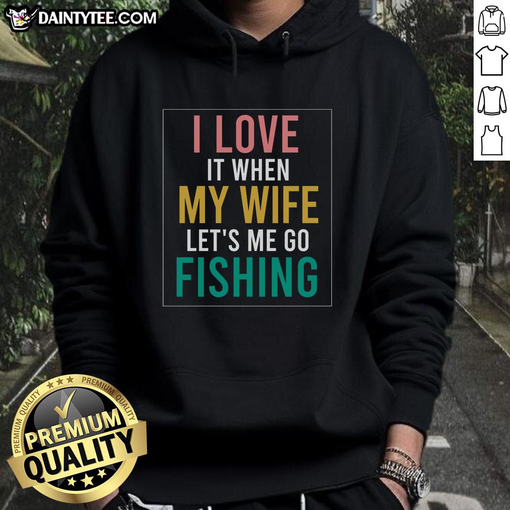 funny-fishing-quote-i-love-when-wife-lets-me-hoodie Funny fishing quote hoodie: 'I love when my wife lets me go fishing' - perfect gift for fishing enthusiasts.