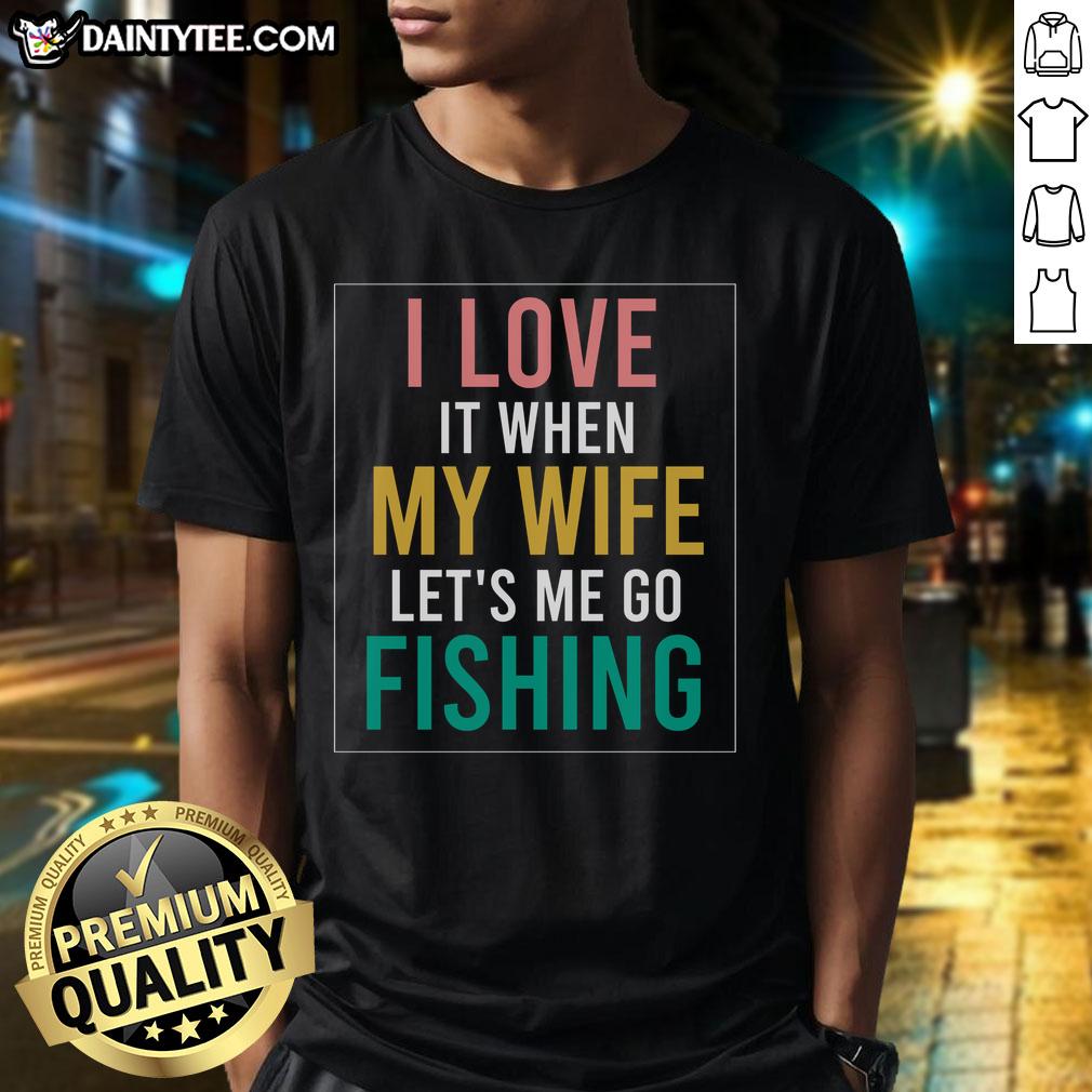 funny-fishing-quote-i-love-when-wife-lets-me-t-shirt-1 Funny Fishing Quote T-Shirt: 'I Love When Wife Lets Me' design for fishing enthusiasts and humorous gift ideas.