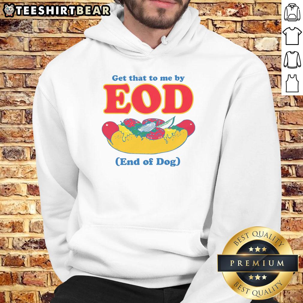 funny-get-that-to-me-by-eod-end-of-dog-hoodie Funny 'Get That To Me By EOD' dog hoodie featuring a playful design, perfect for pet owners with a sense of humor.
