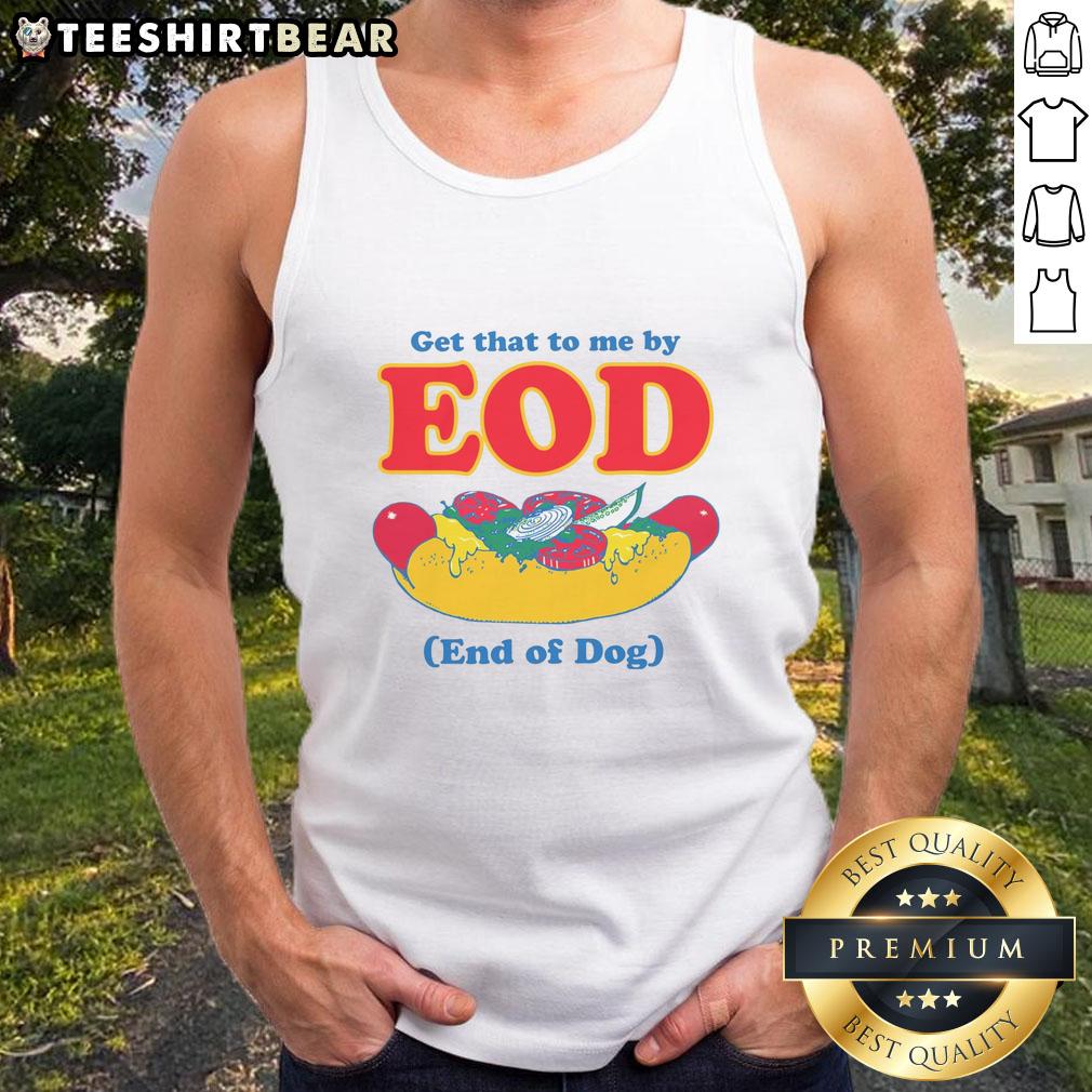 funny-get-that-to-me-by-eod-end-of-dog-tank-top Funny 'Get That To Me By EOD' dog tank top featuring a playful design for pet lovers and humor enthusiasts.