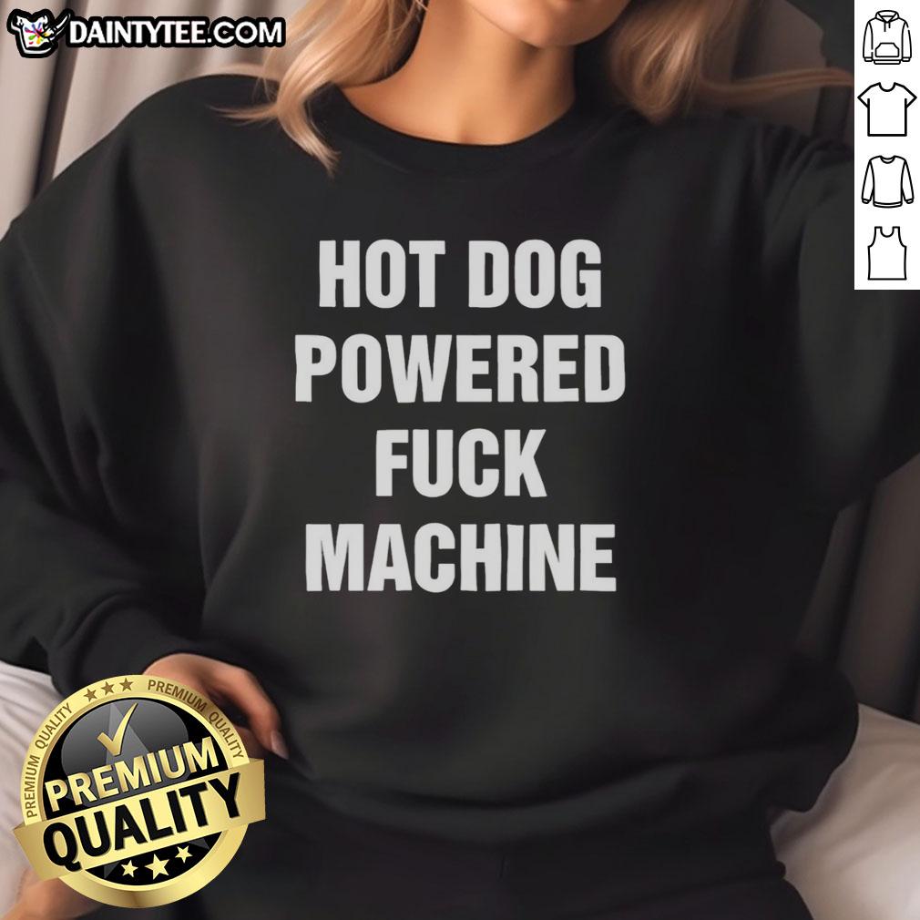 funny-hot-dog-powered-fck-machine-sweatshirt Funny Hot Dog Powered Fck Machine T-Shirt - Image 2