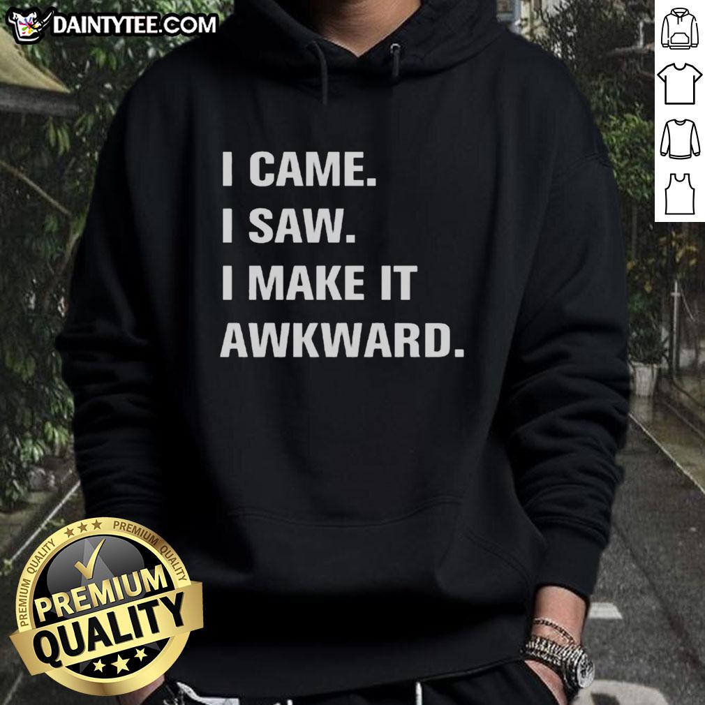 funny-i-came-i-saw-i-make-it-awkard-hoodie Alt Text: Funny 'I Came, I Saw, I Make It Awkward' hoodie design featuring bold text and a playful graphic.