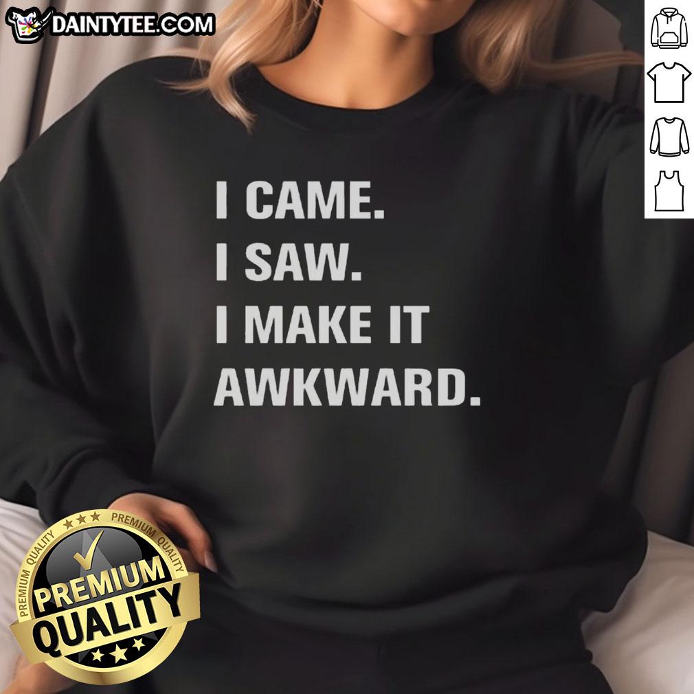 funny-i-came-i-saw-i-make-it-awkard-sweatshirt Alt Text: Funny I Came, I Saw, I Make It Awkward sweatshirt featuring a humorous design for casual wear enthusiasts.
