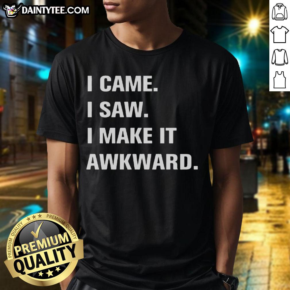 funny-i-came-i-saw-i-make-it-awkard-t-shirt-1 Funny 'I Came I Saw I Make It Awkward' T-Shirt design featuring humorous text on a casual shirt for comedy lovers.