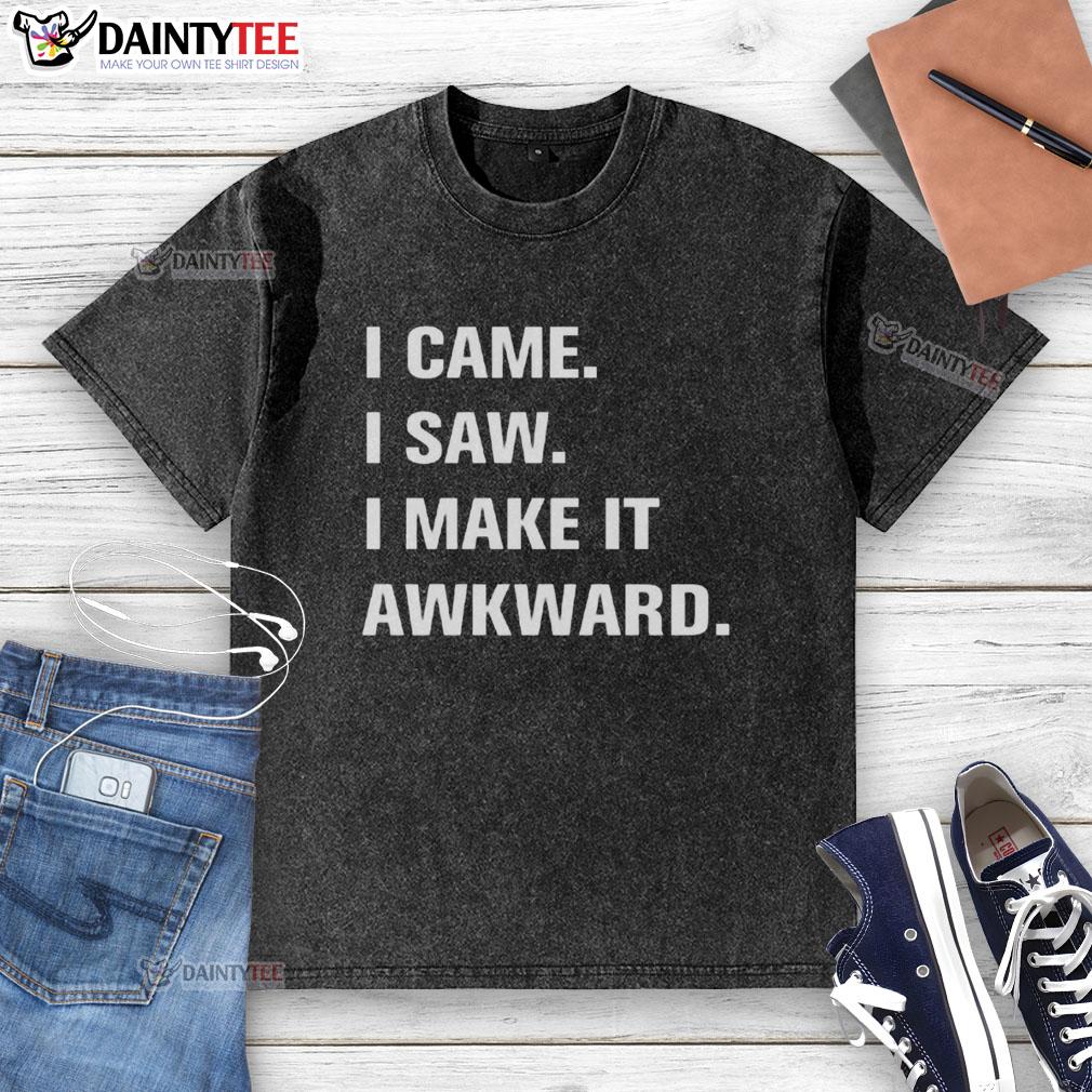 funny-i-came-i-saw-i-make-it-awkard-washed-t-shirt Alt Text: Funny I Came, I Saw, I Make It Awkward washed t-shirt design featuring humorous text and a casual style.