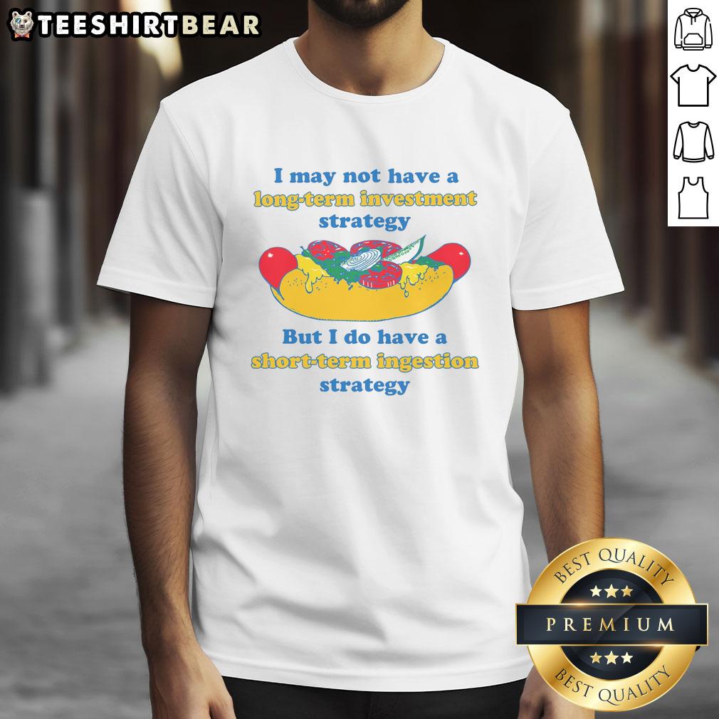 funny-i-may-not-have-a-long-term-investment-strategy-but-i-do-have-a-short-term-ingestion-strategy-t-shirt Funny I May Not Have A Long-Term Investment Strategy But I Do Have A Short-Term Ingestion Strategy T-Shirt design