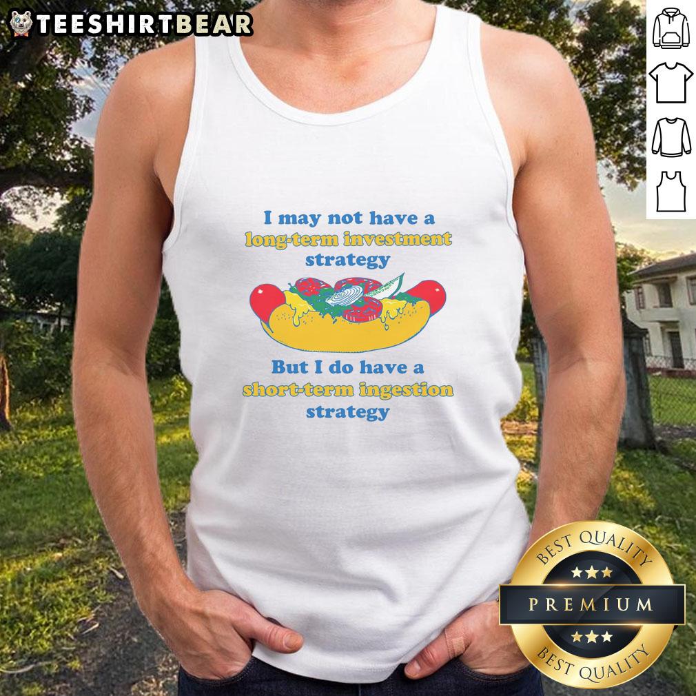 funny-i-may-not-have-a-long-term-investment-strategy-but-i-do-have-a-short-term-ingestion-strategy-tank-top Funny tank top featuring the phrase about short-term ingestion strategy, perfect for casual wear and investment humor.