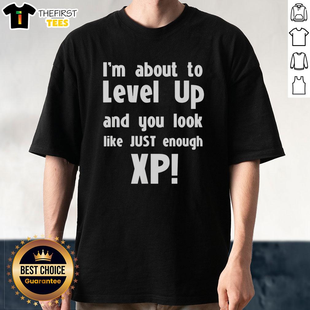 funny-im-about-to-level-up-and-you-look-like-just-enough-xp-t-shirt Funny I'M About To Level Up And You Look Like Just Enough XP T-Shirt design featuring gaming graphics and vibrant colors.